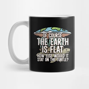 Of course the earth is flat Mug